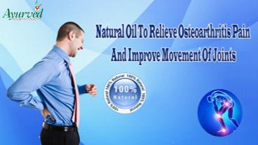 Natural Oil To Relieve Osteoarthritis Pain And Improve Movement Of Joints