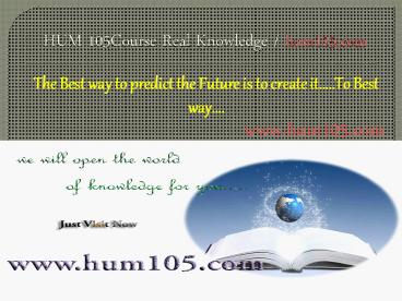HUM 105Course Real Knowledge / hum105 dotcom