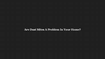 Are Dust Mites A Problem In Your Home?