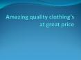 Amazing quality clothing’s at great price PowerPoint PPT Presentation