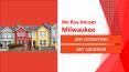 We Buy Houses Milwaukee – Any Condition, Any Location, Any Situation