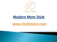 Modern Mom Style - www.theitmom.com (4) PowerPoint PPT Presentation