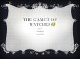 The Gamut Of Watches PowerPoint PPT Presentation