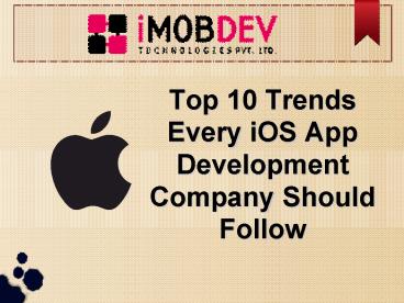 Top 10 Trends Every iOS App Development Company Should Follow