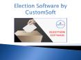 Election Software developed by CustomSoft PowerPoint PPT Presentation