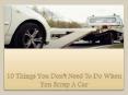 10 Things You Don't Need To Do When You Scrap A Car PowerPoint PPT Presentation