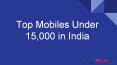 Top Mobiles Under 15,000 in India PowerPoint PPT Presentation