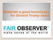 Establish a good knowledge for donald trump news