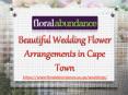 Beautiful Wedding Flower Arrangements in Cape Town PowerPoint PPT Presentation
