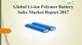 Global li ion polymer battery sales market report 2017 PowerPoint PPT Presentation