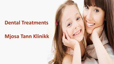 Dental Treatments | Mjosa Tann Klinikk