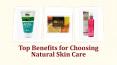 Top Benefits for Choosing Natural Skin Care PowerPoint PPT Presentation