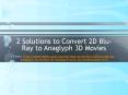 2 Solutions to Convert 2D Blu-Ray to Anaglyph 3D Movies PowerPoint PPT Presentation