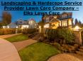 Landscaping & Hardscape Service Provider Lawn Care Company – Elks Lawn Care PowerPoint PPT Presentation