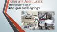 Get Emergency Air Ambulance Services in Dibrugarh – Fastest Air Medical Transport PowerPoint PPT Presentation