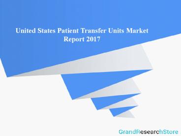 United States Patient Transfer Units Market Report 2017