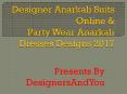 Designer Anarkali Suits Online: Party Wear Anarkali Dresses Designs 2017 Latest Fashion Collection PowerPoint PPT Presentation