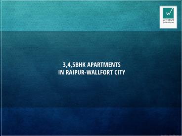 3,4,5BHK Apartments In Raipur-Wallfort City