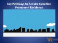Key Pathways to Acquire Canadian Permanent Residency PowerPoint PPT Presentation