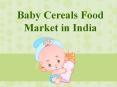 Baby Cereals Food Market in India PowerPoint PPT Presentation