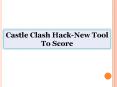 Castle Clash Hack-New Tool To Score PowerPoint PPT Presentation