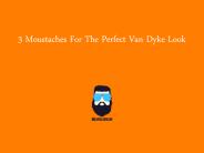 Various Moustaches For The Perfect Van Dyke Look