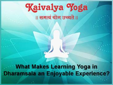 What Makes Learning Yoga in Dharamsala an Enjoyable Experience
