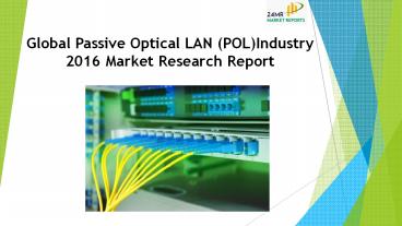 24 Market Reports: Global Passive Optical LAN (POL) Industry 2016 Market Research Report
