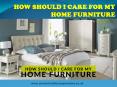How Should I Care For My Home Furniture PowerPoint PPT Presentation
