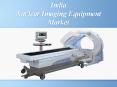 India Nuclear Imaging Equipment Market PowerPoint PPT Presentation