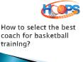 How to select the best coach for basketball training? PowerPoint PPT Presentation
