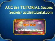 ACC 561 TUTORIAL Success Secrets/ acc561tutorial.com