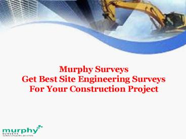 Murphy Surveys: Get Best Site Engineering Surveys For Your Construction Project