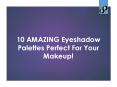 Amazing eyeshadow palettes perfect for your makeup! PowerPoint PPT Presentation
