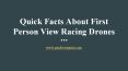 Quick Facts About First Person View Racing Drones PowerPoint PPT Presentation