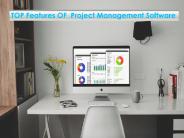 TOP Features OF  Project Management Software