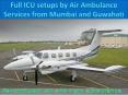 Full ICU setups by Air Ambulance Services from Mumbai and Guwahati PowerPoint PPT Presentation