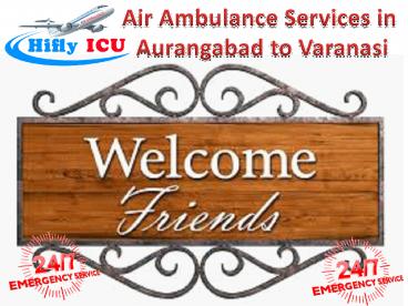 Fastest Air Ambulance in Aurangabad to Varanasi by Hifly ICU