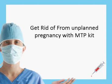 Shut the episode of your unplanned pregnancy with MTP kit
