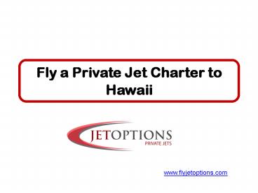 Fly a Private Jet Charter to Hawaii (1)