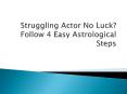 Easy Astrological Steps for Struggling Actors PowerPoint PPT Presentation