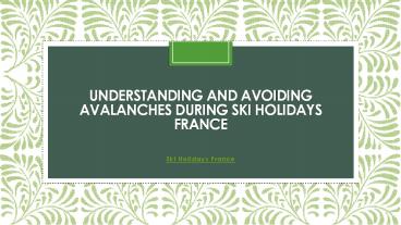 Understanding And Avoiding Avalanches During Ski Holidays France