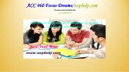 ACC 460 Focus Dreams/uophelp.com