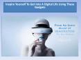 Inspire Yourself To Get Into A Digital Life Using These Gadgets