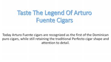 Taste The Legend Of Arturo Fuente Cigars - Cigars-Now