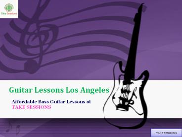 Take Affordable Guitar lessons in Los Angeles at Takesessions