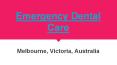 Need Affordable Emergency Dental Care Services In Melbourne PowerPoint PPT Presentation