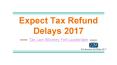 Expect tax refund delays 2017 PowerPoint PPT Presentation