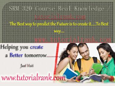 SRM 320 Course Real Knowledge / tutorialrank.com