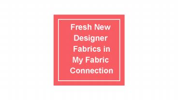 Fresh New Designer Fabrics in My Fabric Connection